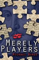 Merely Players: Acting like Shakespeare really matters 0994388713 Book Cover