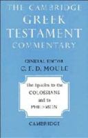 The Epistles to the Colossians and to Philemon (Cambridge Greek Testament Commentaries) 0521092361 Book Cover