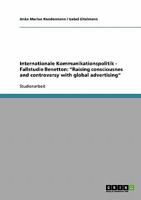 Internationale Kommunikationspolitik - Fallstudie Benetton: "Raising consciousnes and controversy with global advertising" 3638713849 Book Cover