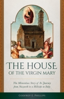 The House of the Virgin Mary: The Miraculous Story of its Journey from Nazareth to a Hillside in Italy 1930278497 Book Cover