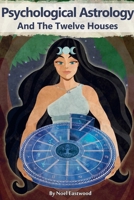 Psychological Astrology And The Twelve Houses B0DRX6BBX7 Book Cover