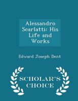 Alessandro Scarlatti: his life and works 1015468543 Book Cover