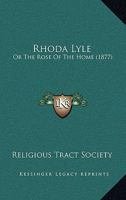 Rhoda Lyle: Or The Rose Of The Home 1120692997 Book Cover