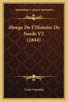 Abrege De L'Histoire De Suede V2 (1844) 1167685032 Book Cover