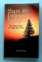 Share My Lonesome Valley: The Slow Grief of Long-Term Care 1892785331 Book Cover