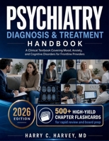 Psychiatry Diagnosis & Treatment Handbook: A Clinical Textbook Covering Mood, Anxiety, and Cognitive Disorders for Frontline Providers B0H219BZJQ Book Cover