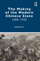 The Making of the Modern Chinese State: 1600–1950 1138362441 Book Cover