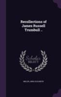 Recollections of James Russell Trumbull .. 1355483506 Book Cover