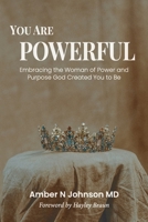 You Are Powerful: Embracing the Woman of Power and Purpose God Created You to Be 0645397709 Book Cover