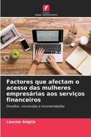 Factores que afectam o acesso das mulheres empresárias aos serviços financeiros: Desafios, conclusões e recomendações 6205795272 Book Cover