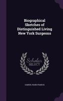 Biographical sketches of distinguished living New York surgeons 1866 [Leather Bound] 135802460X Book Cover