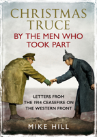 Christmas Truce by the Men Who Took Part : Letters from the 1914 Ceasefire on the Western Front 1781558124 Book Cover