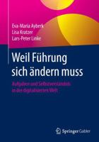 Weil Fuhrung Sich Andern Muss: Aufgaben Und Selbstverstandnis in Der Digitalisierten Welt 3658152575 Book Cover