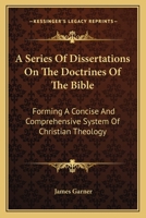A Series of Dissertations On the Doctrines of the Bible 1145428665 Book Cover