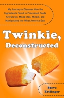 Twinkie, Deconstructed: My Journey to Discover How the Ingredients Found in Processed Foods Are Grown, Mined (Yes, Mined), and Manipulated Into What America Eats 0452289289 Book Cover