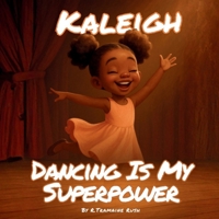 Kaleigh: Dancing Is My Superpower B0GJC78QWD Book Cover