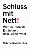 Schluss mit Nett! Warum Radikale Ehrlichkeit dein Leben rettet (German Edition) B0FFQW4BB7 Book Cover
