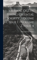 Journal Of The Peking Oriental Society, Volume 1, Issue 1 - Volume 2, Issue 4 1021579998 Book Cover