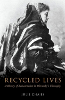 Recycled Lives: A History of Reincarnation in Blavatsky's Theosophy (Oxford Studies in Western Esotericism) 0197846955 Book Cover