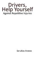 Drivers Help Yourself: Against Repetitive Injuries 1440199973 Book Cover