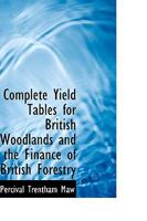 Complete Yield Tables for British Woodlands and the Finance of British Forestry 1017334161 Book Cover