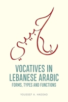 Vocatives in Lebanese Arabic: Forms, Types and Functions 1399547658 Book Cover