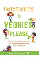 From Mac & Cheese to Veggies, Please: How to get your kid to eat new foods, end picky eating forever, and stay sane in the process 0999710109 Book Cover