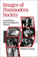 Images of Postmodern Society: Social Theory and Contemporary Cinema (Published in association with Theory, Culture & Society) 0803985169 Book Cover