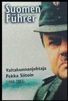 Suomen Führer: Valtakunnanjohtaja Pekka Siitoin 1944–2003 B0CGL3RMR1 Book Cover