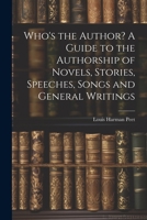 Who's the Author? A Guide to the Authorship of Novels, Stories, Speeches, Songs and General Writings 1022117068 Book Cover