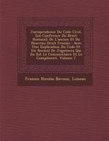 Jurisprudence Du Code Civil, [Ou Conf Rence Du Droit Romain]: de L'Ancien Et Du Nouveau Droit Fran Ais: Avec Une Explication Du Code Et Un Recueil de 1273757033 Book Cover