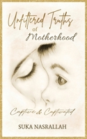 Unfiltered Truths of Motherhood: Captive & Captivated 0578927217 Book Cover