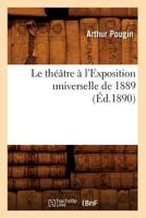 Le Tha(c)A[tre A L'Exposition Universelle de 1889 (A0/00d.1890) 2012571662 Book Cover