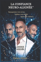 La Confiance Neuro-Alignée™: Reprogrammez votre cerveau. Stabilisez votre identité. Agissez avec cohérence. (French Edition) B0GQ39NHMN Book Cover