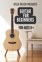 Guitar for Beginners by Kylie Welch: 10 easy to follow guitar lessons for ages 8+ B0CGKQ7ZNK Book Cover