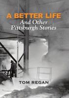 A Better Life and Other Pittsburgh Stories 1304292339 Book Cover