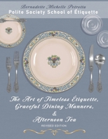The Art of Timeless Étiquette, Graceful Dining Manners, & Afternoon Tea REVISED EDITION 0988874261 Book Cover