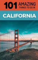 101 Amazing Things to Do in California: California Travel Guide (Los Angelese Travel, San Francisco Travel, San Diego, Malibu, Yosemite ) 1728860253 Book Cover