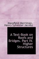 A Text-Book on Roofs and Bridges. Part IV. Higher Structures 1018255028 Book Cover