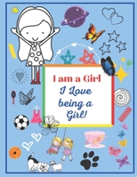 I Am A Girl: I Love Being A Girl: A Coloring Book For Girls B08WZL1T2W Book Cover
