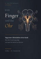 Der Finger und das Ohr: Vagusnerv-Stimulation ohne Gerät: Was die Forschung zeigt und was Sie selbst tun können (German Edition) 3384896831 Book Cover