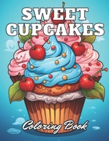Sweet Cupcakes Coloring Book: 100+ Unique and Beautiful Designs for All Fans B0CQ4Y3KF2 Book Cover