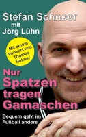 Nur Spatzen tragen Gamaschen: Bequem geht im Fußball anders 334730117X Book Cover