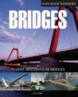 Bridges: 75 Most Spectacular Bridges (Man Made Wonders) 1848040342 Book Cover