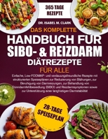 DAS KOMPLETTE HANDBUCH FÜR SIBO- & REIZDARM-DIÄTREZEPTE FÜR ALLE: Einfache, Low-FODMAP- und verdauungsfreundliche Rezepte mit strukturierten ... langfristigen Darmstabilität (German Edition) B0H4HT4T7S Book Cover