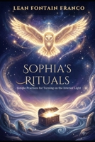 Sophia's Rituals: Simple Practices for Turning on the Interior Light B0HDD13PQ3 Book Cover