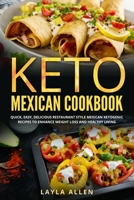 Keto Mexican Cookbook: Quick, Easy, Delicious Restaurant Style Mexican Ketogenic Recipes To Enhance Weight Loss and Healthy Living B08HS29P4S Book Cover