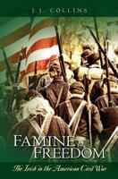Famine to Freedom - The Irish in the American Civil War 1463513518 Book Cover