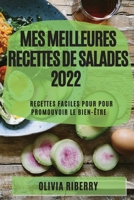 Mes Meilleures Recettes de Salades 2022: Recettes Faciles Pour Pour Promouvoir Le Bien-Être 1804509299 Book Cover