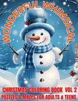 WONDERFUL WHIMSICAL CHRISTMAS COLORING BOOK VOL 2: PUZZLES & MAZES FOR ADULTS & TEENS B0CM974J67 Book Cover